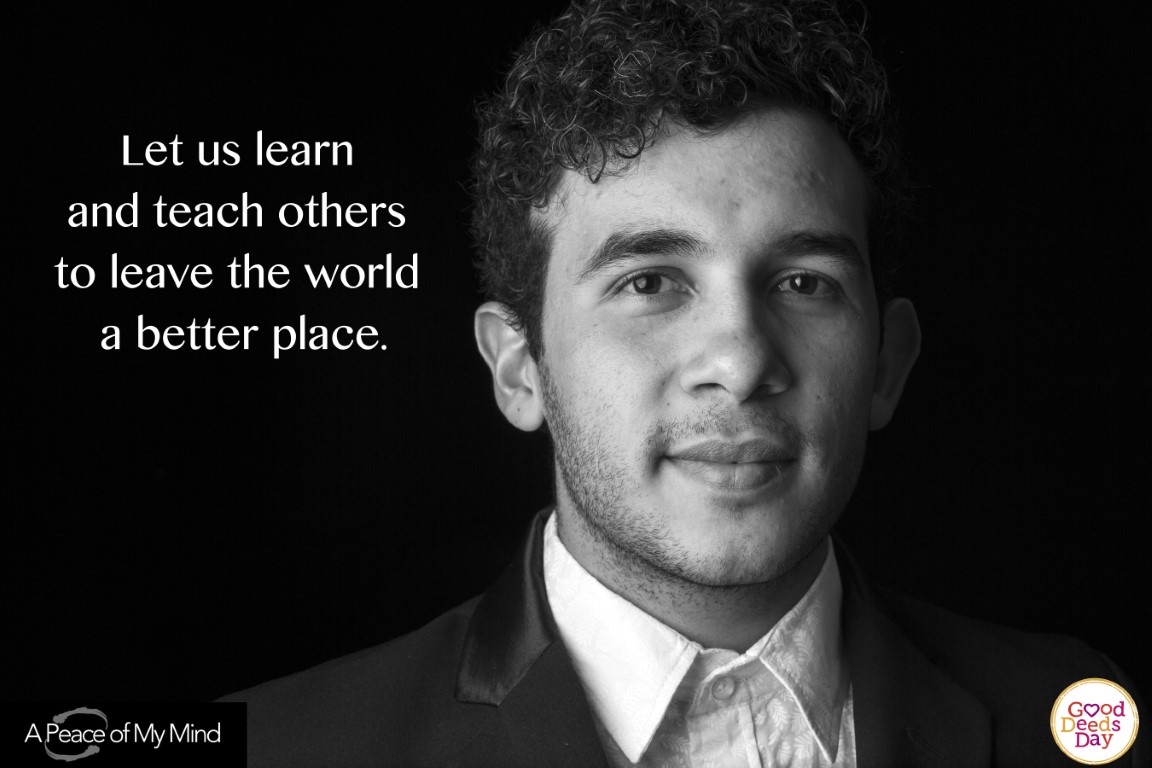 Let us learn and teach others to leave the world a better place.