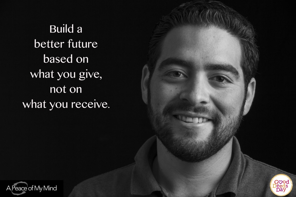 Build a better future based on what you give, not on what you receive.