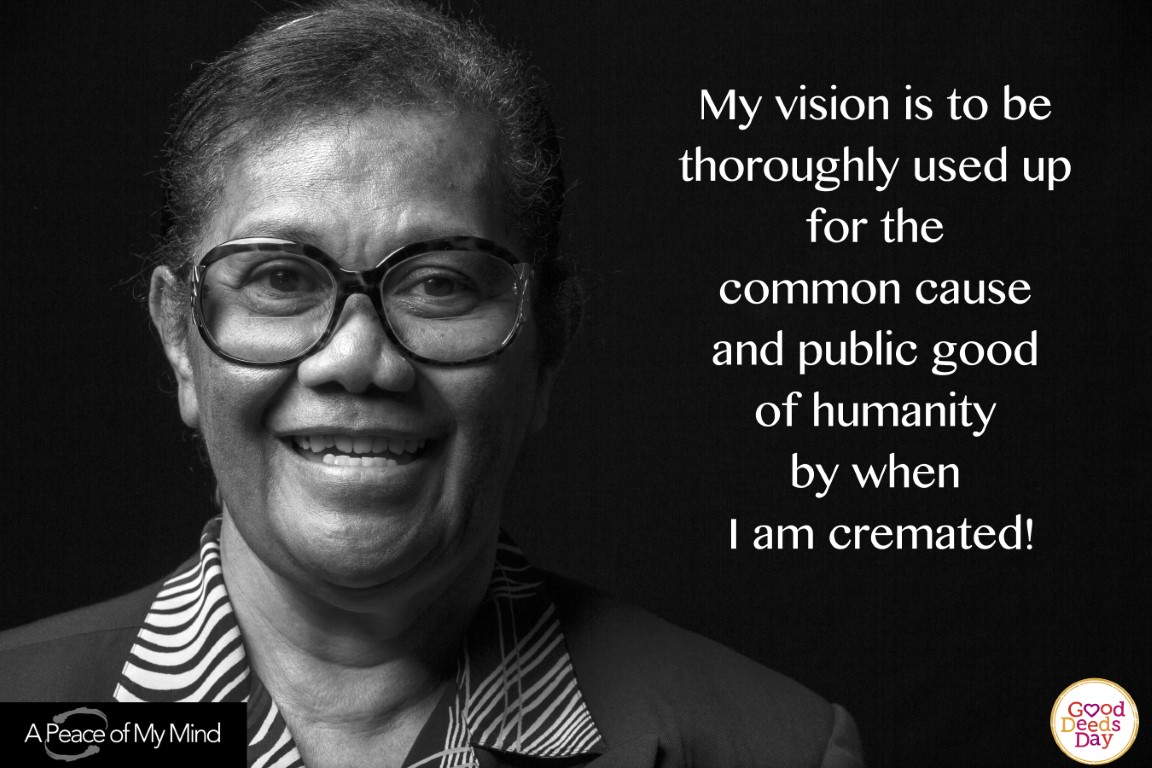 My vision is to be thoroughly used up for the common cause and public good of humanity by when I am cremated.