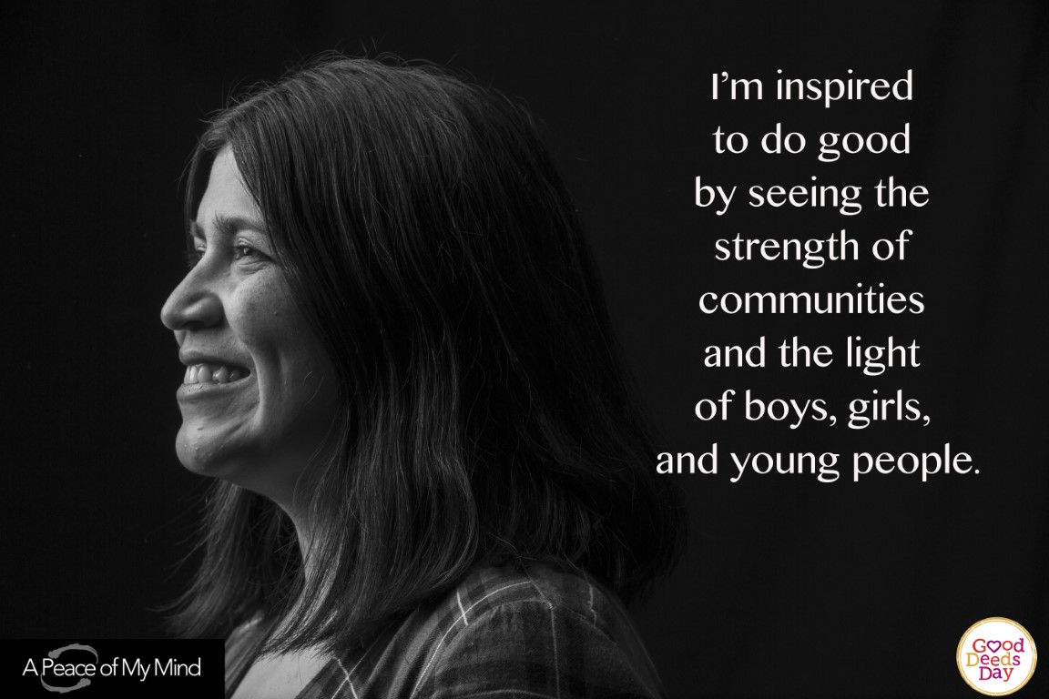 I'm inspired to do good by seeing the strength of communities and the light of boys, girls, and young people.