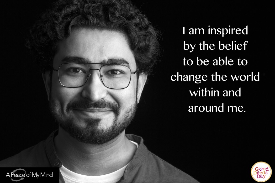 I am inspired by the belief to be able to change the world within and around me.