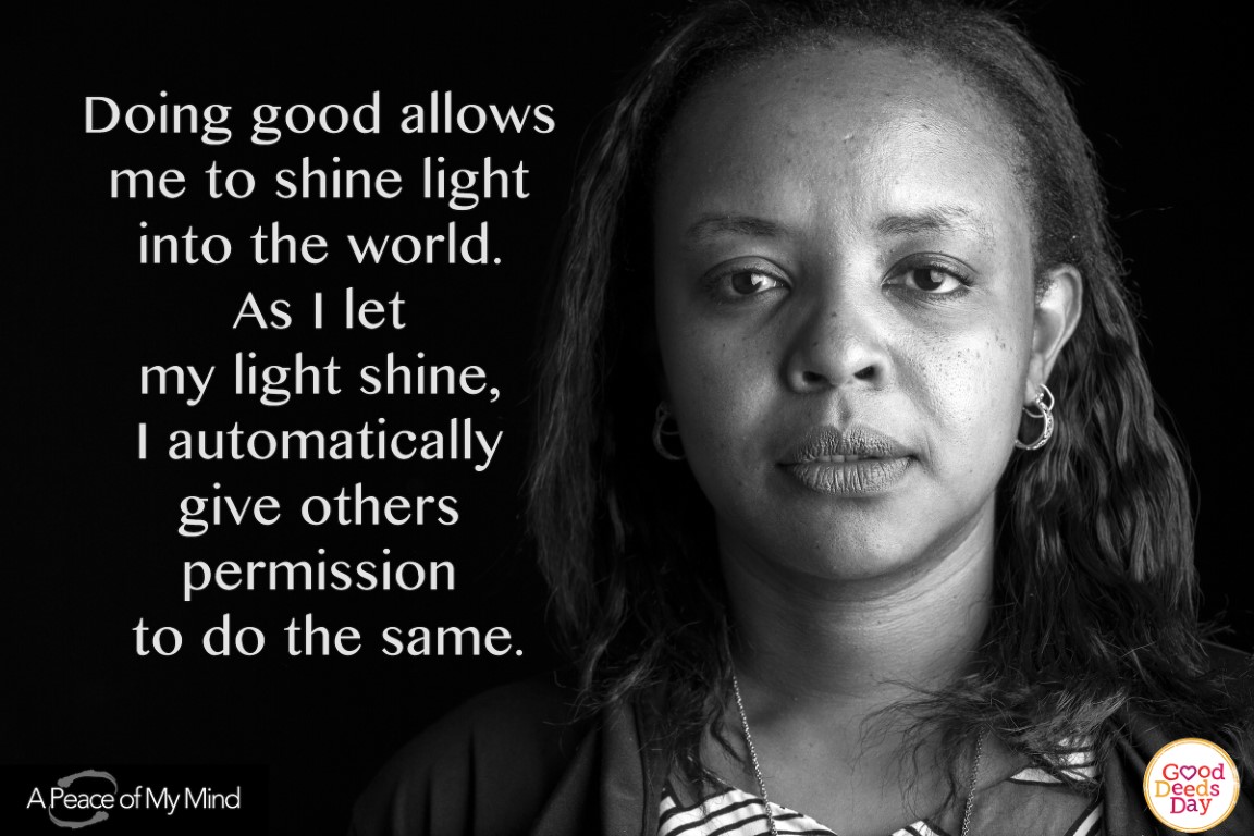 Doing good allows me to shine light into the world. As I let my light shine, I automatically give others permission to do the same.