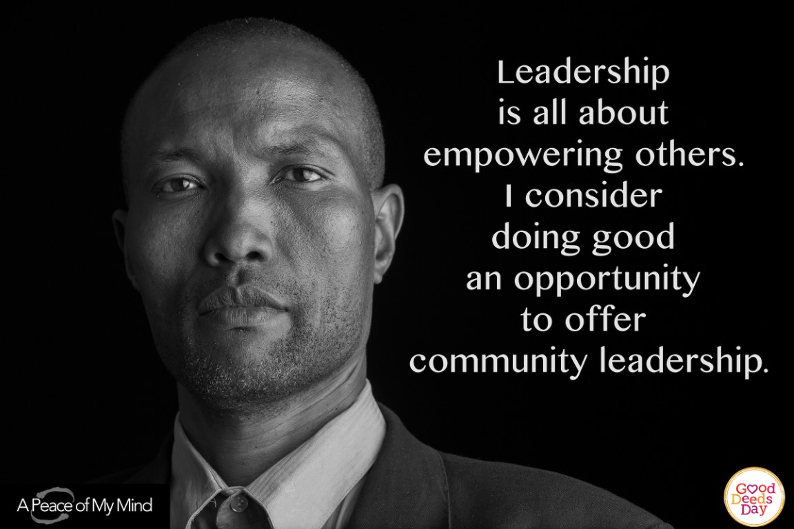 Leadership is all about empowering others. I consider doing good an opportunity to offer community leadership.
