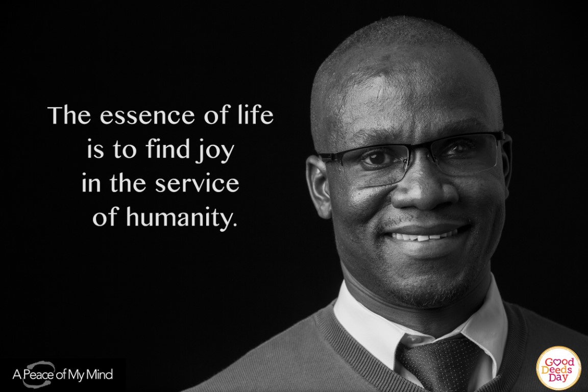 The essence of life is to find joy in the service of huumanity.