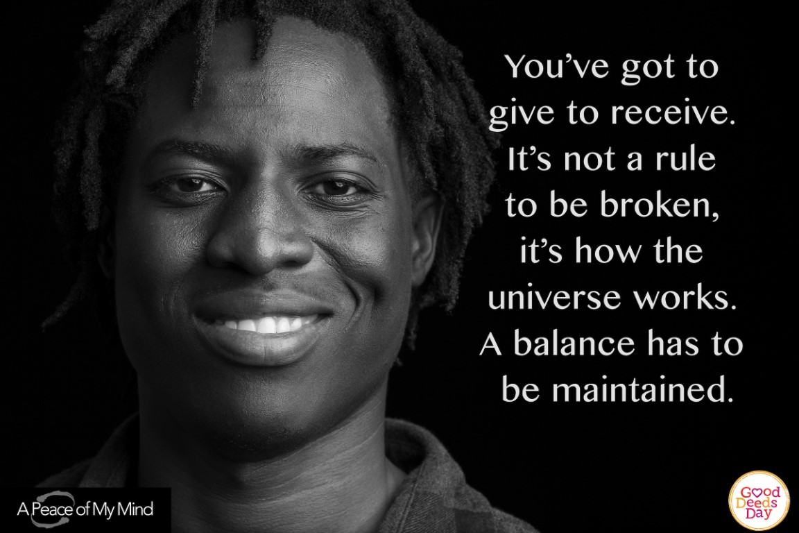 You've got to give to receive. It's not a rile to be broken, it's how the universe works. A balance has to be maintained.