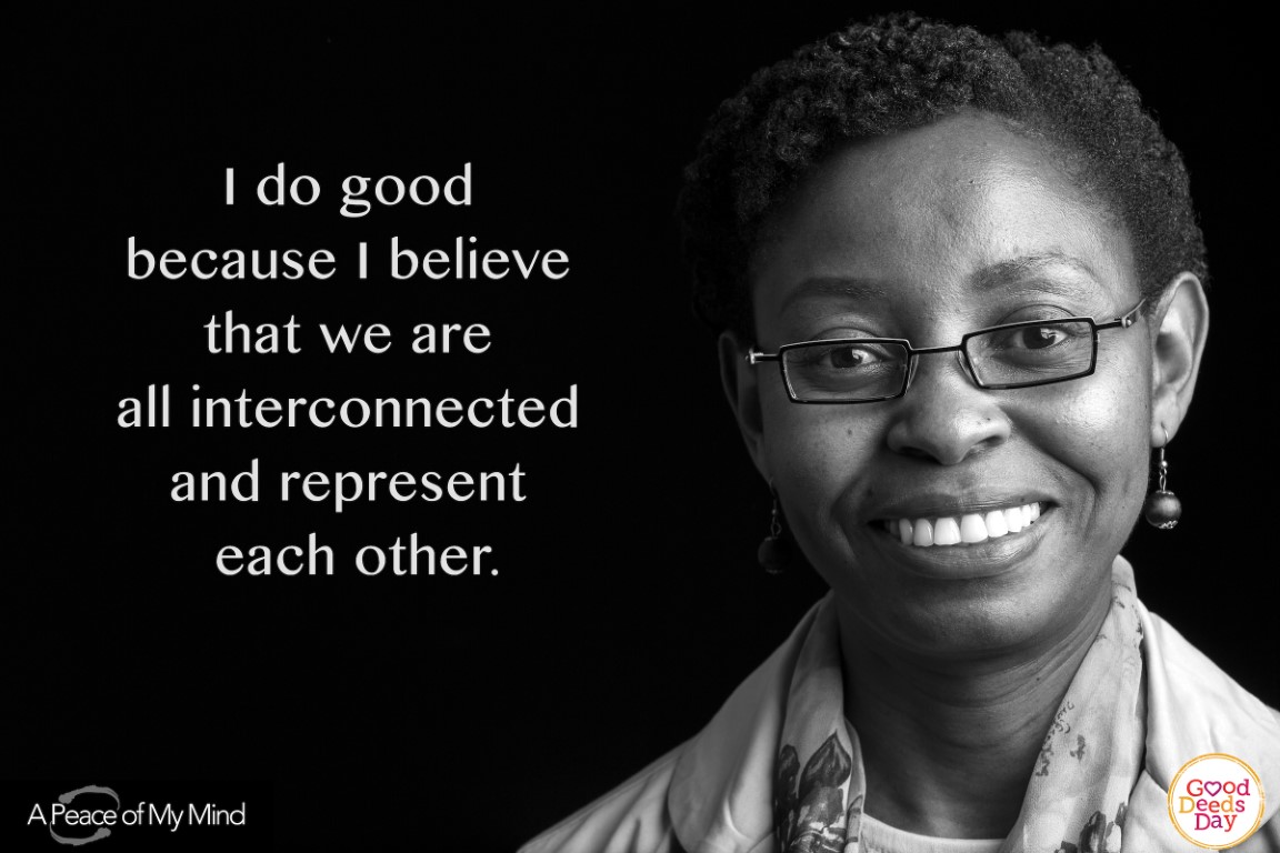 I do good because I believe that we are all interconnected and represent each other.
