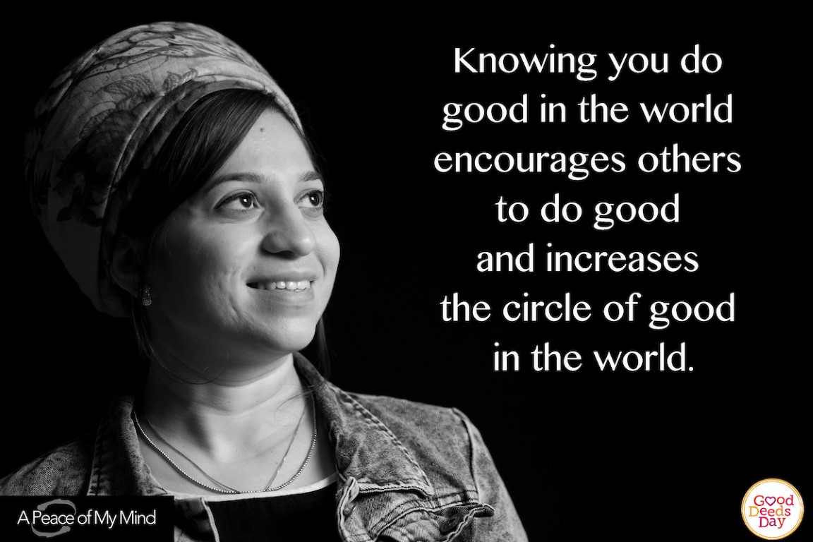 Knowing you do good in the world encourages others to do good and increases the circle of good in the world.