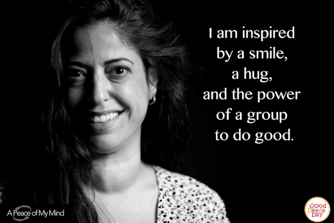 I am inspired by a smile, a hug, and the power of a group to do good.