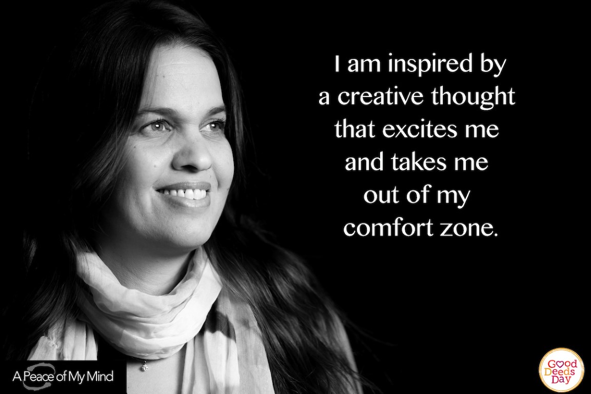 I am inspired by a creative thought that excites me and takes me out of my comfort zone.