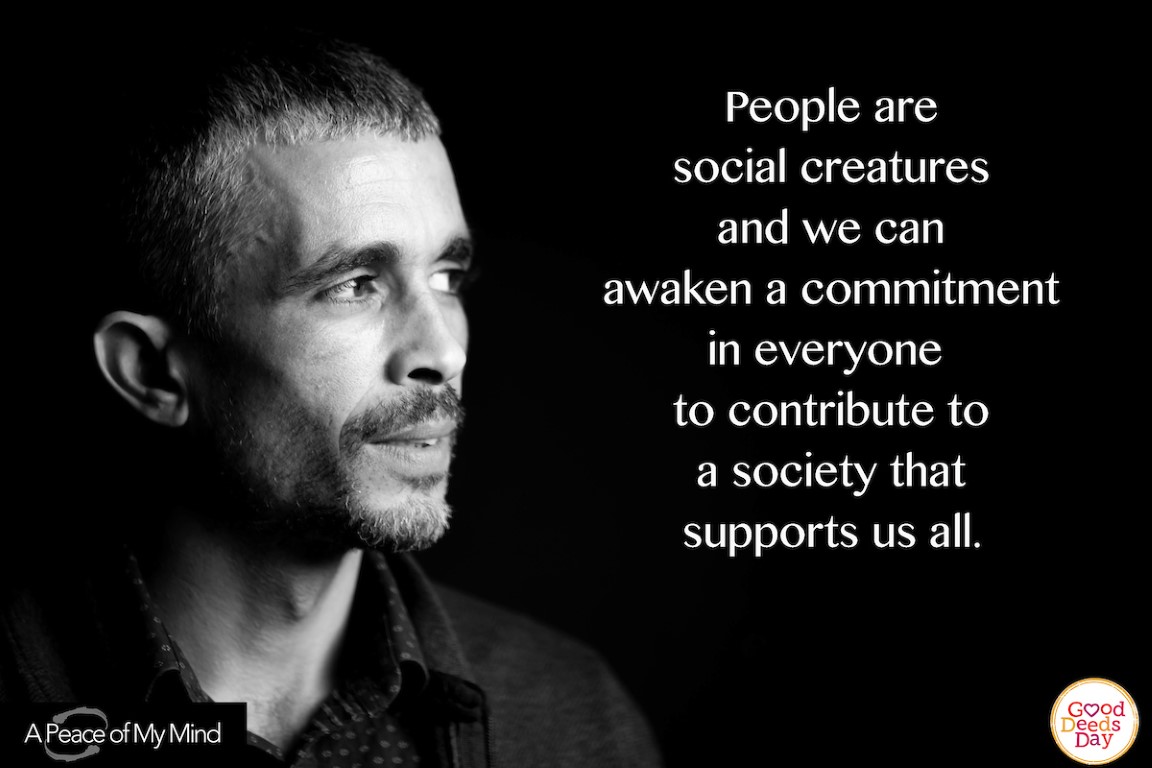 People are social creatures are we can awaken a commitment in everyone to contribute to a society that supports us all.