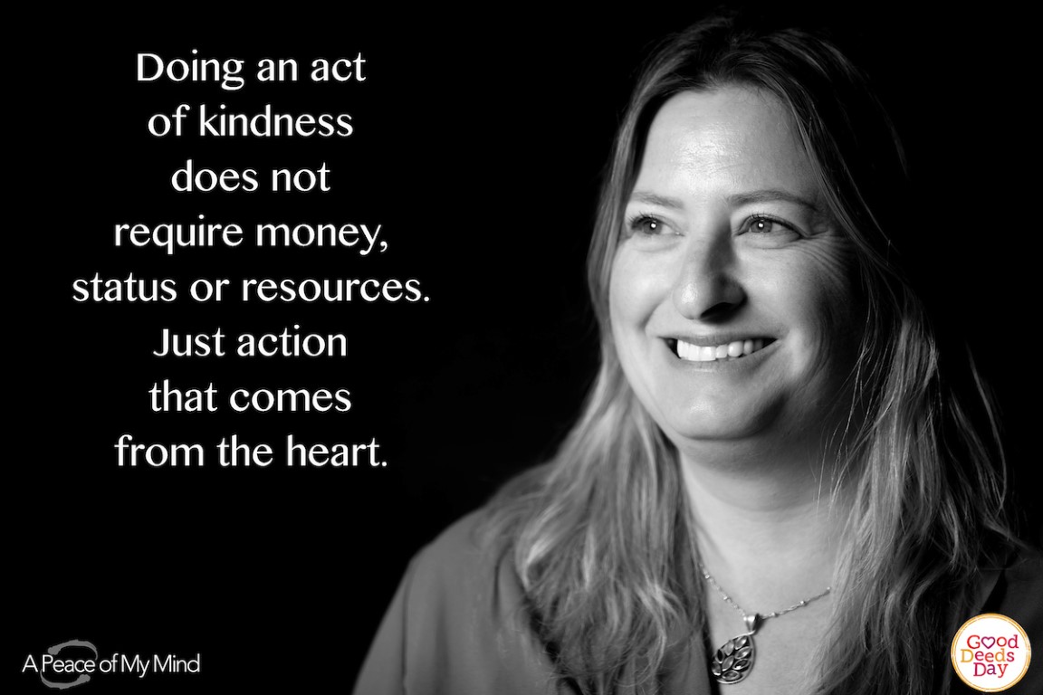 Doing an act of kindness does not require money, status or resources. Just action that comes from the heart.